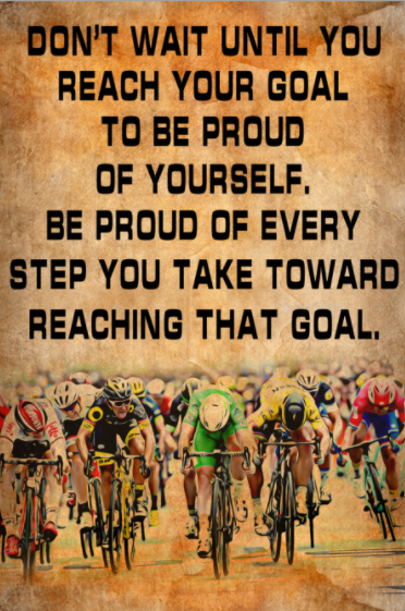 Cycling Don't wait until you reach your goal to be froud of yourself poster 5 Cycling Dont wait until you reach your goal to be froud of yourself poster