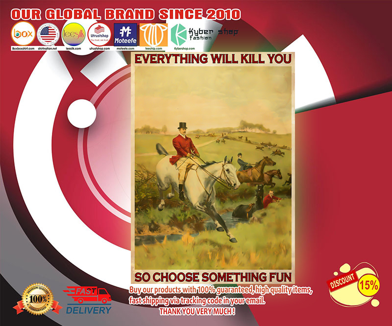 Fox hunting everything will kill you so choose something fun poster 4 Fox hunting everything will kill you so choose something fun poster