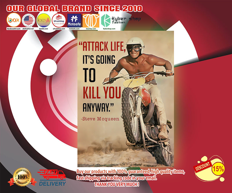 Attack life it's going to kill you anyway Steve Mcqueen poster 2 Attack life its going to kill you anyway poster