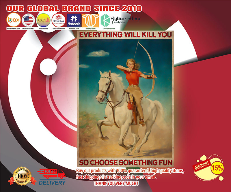 Archery girl everything will kill you so choose something fun poster 4 Archery girl everything will kill you so choose something fun poster