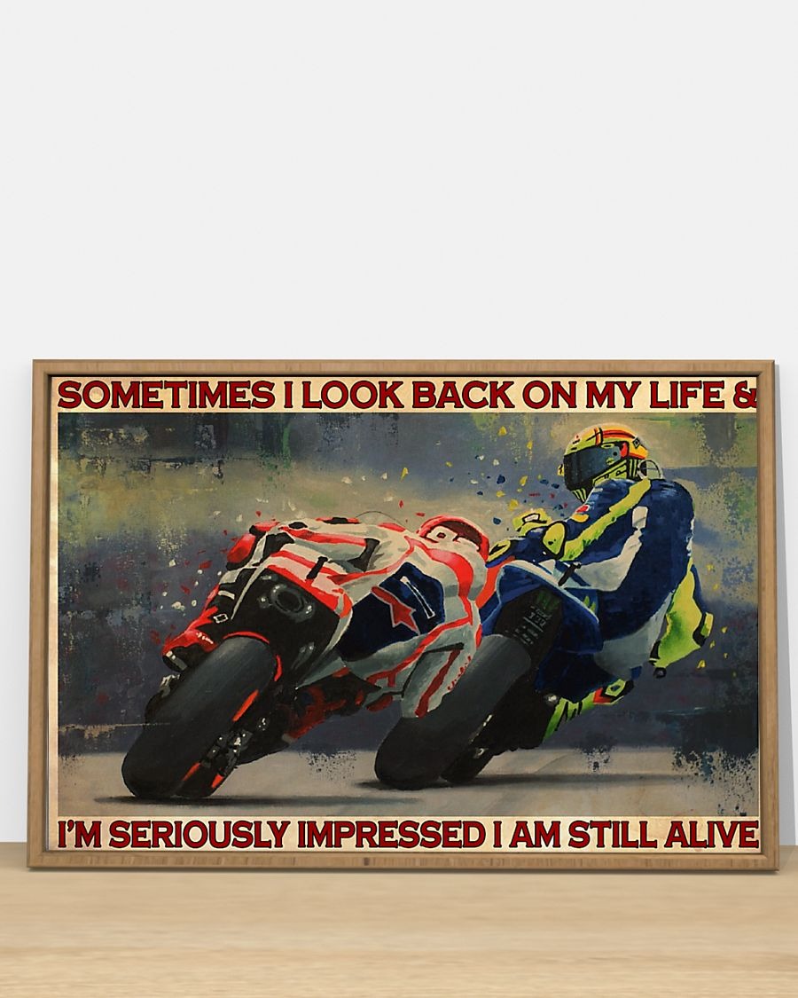 Motorcycle Racing Sometimes I look back on my life and I'm serioussly impressed I am still alive poster 3 Motorcycle Racing Sometimes I look back on my life and Im serioussly impressed I am still alive poster