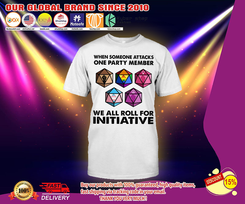 When someone attacks one party member we all roll for initiative shirt 4 When someone attacks one party member we all roll for initiative shirt