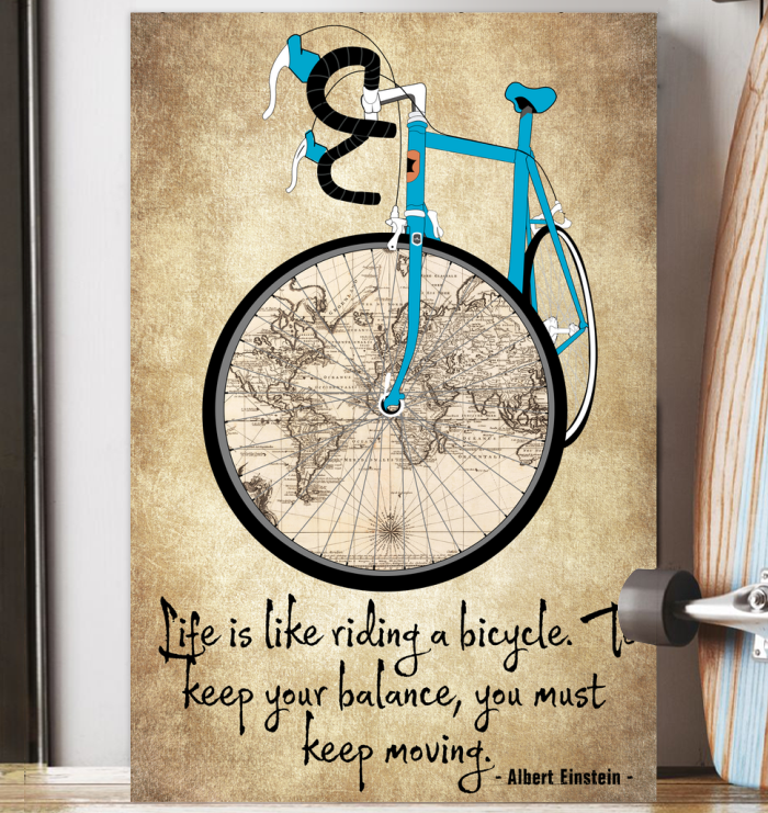Life is like riding a bicycle to keep your balance you must keep moving poster 5 Life is like riding a bicycle to keep your balance you must keep moving poster