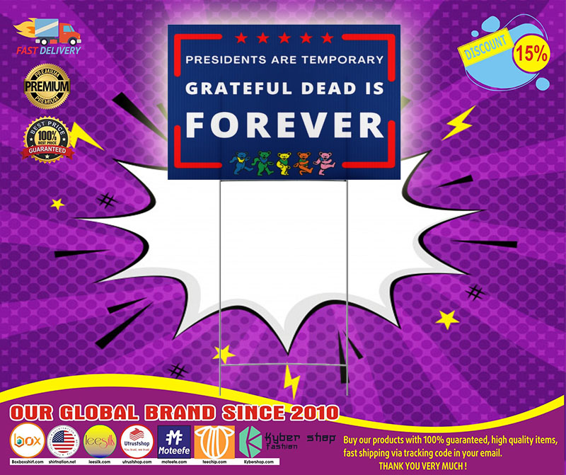 President are temporary Grateful dead is forever yard sign 5 President are temporary Grateful dead is forever yard sign