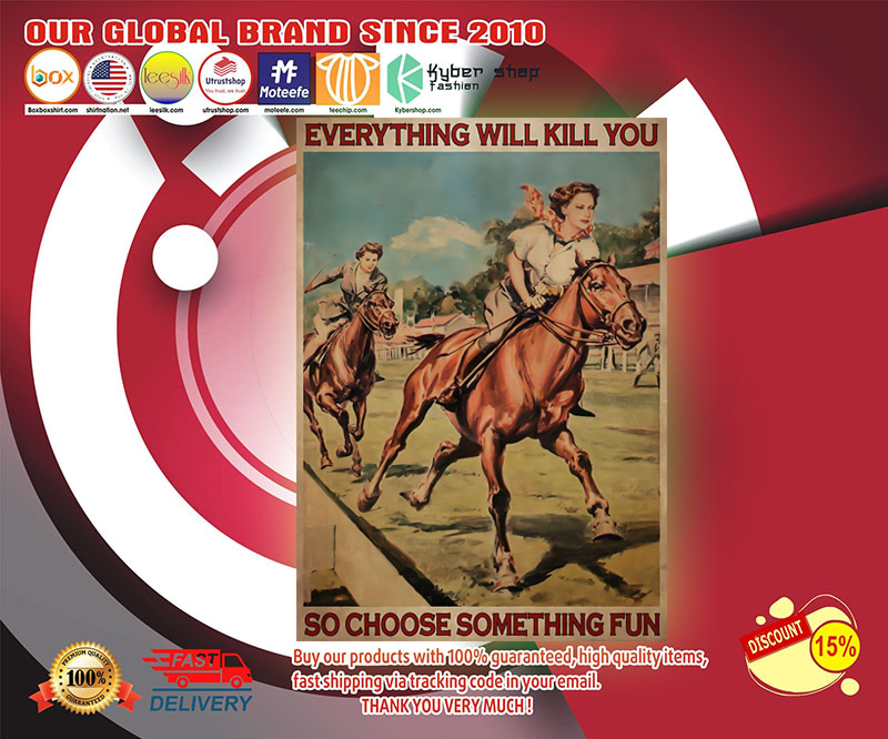 Girl horse racing everything will kill you so choose something fun poster 4 Female horse racing everything will kill you so choose something fun poster