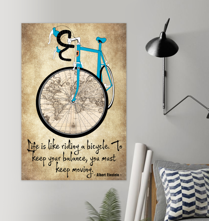Life is like riding a bicycle to keep your balance you must keep moving poster 2 Life is like riding a bicycle to keep your balance you must keep moving poster