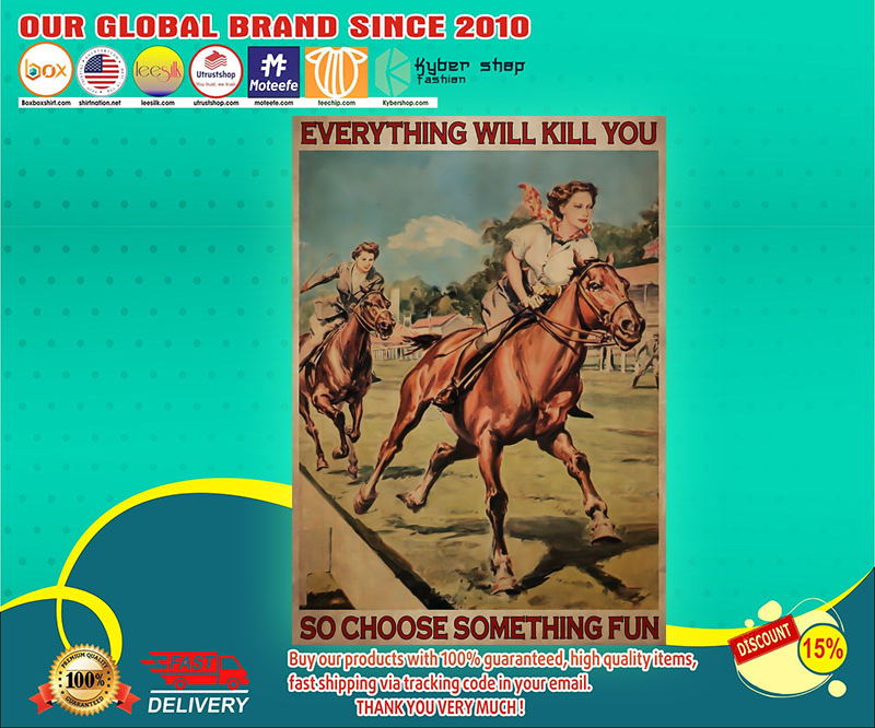 Girl horse racing everything will kill you so choose something fun poster 3 Female horse racing everything will kill you so choose something fun poster