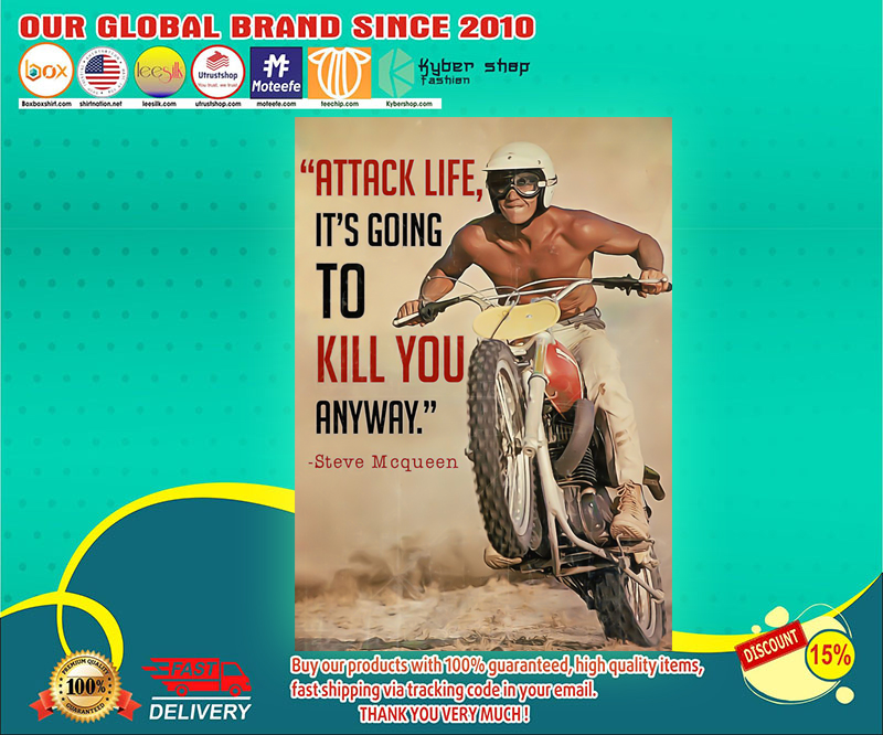 Attack life it's going to kill you anyway Steve Mcqueen poster 3 Attack life its going to kill you anyway poster