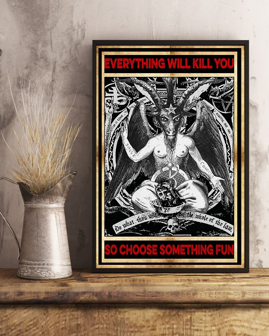 Baphomet Satan everything will kill you so choose something fun poster 2 Baphomet Satan everything will kill you so choose something fun poster