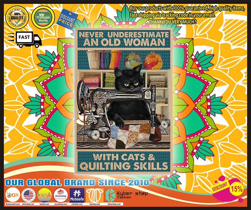 Never underestimate an old woman with cats and quilting skills poster 5 Never underestimate an old woman with cats and quilting skills poster