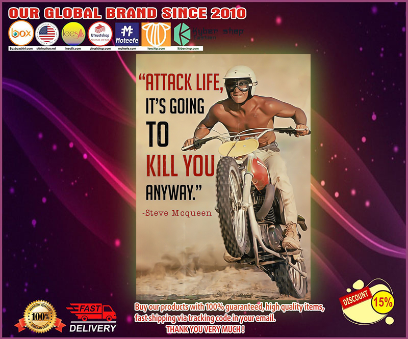 Attack life it's going to kill you anyway Steve Mcqueen poster 4 Attack life its going to kill you anyway poster