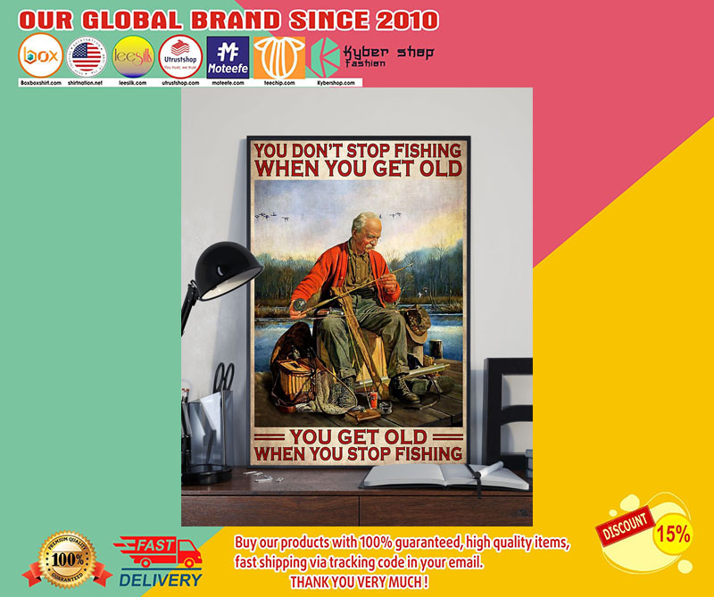 You don't stop fishing when you get old you get old when you stop fishing poster 2 You dont stop fishing when you get old you get old when you stop fishing poster