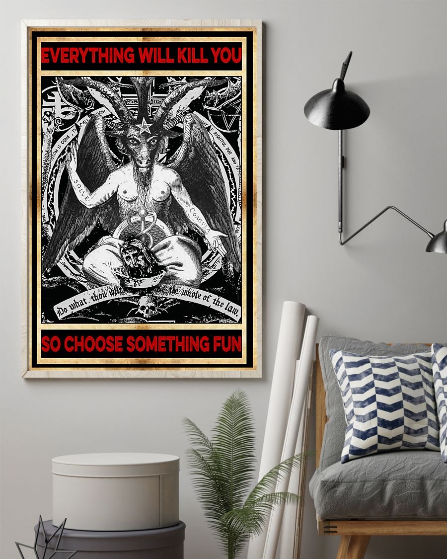 Baphomet Satan everything will kill you so choose something fun poster 4 Baphomet Satan everything will kill you so choose something fun poster