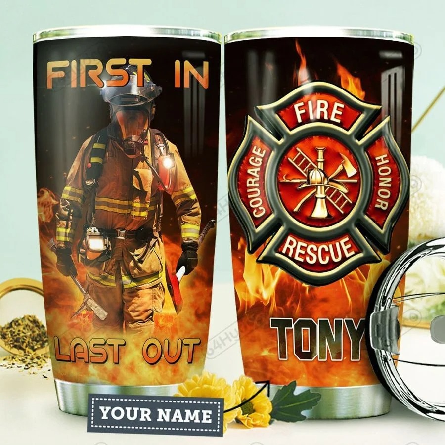 Firefighter First in last out CUSTOM NAME TUMBLER 1 Firefighter First in last out CUSTOM NAME TUMBLER