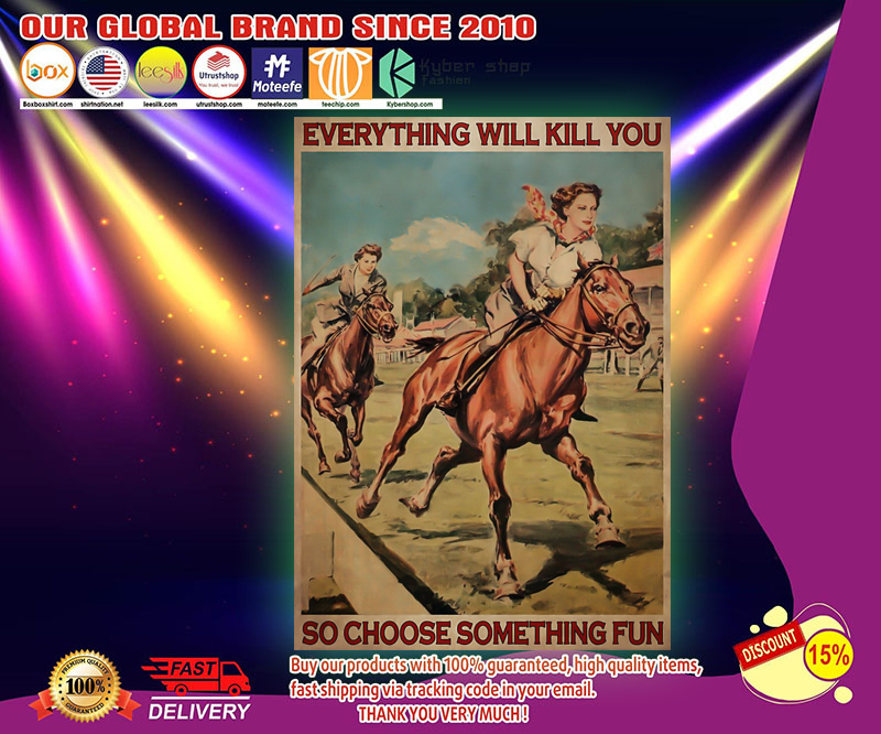 Girl horse racing everything will kill you so choose something fun poster 2 Female horse racing everything will kill you so choose something fun poster