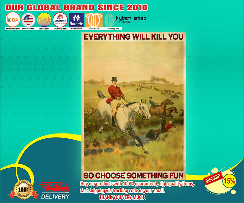 Fox hunting everything will kill you so choose something fun poster 3 Fox hunting everything will kill you so choose something fun poster