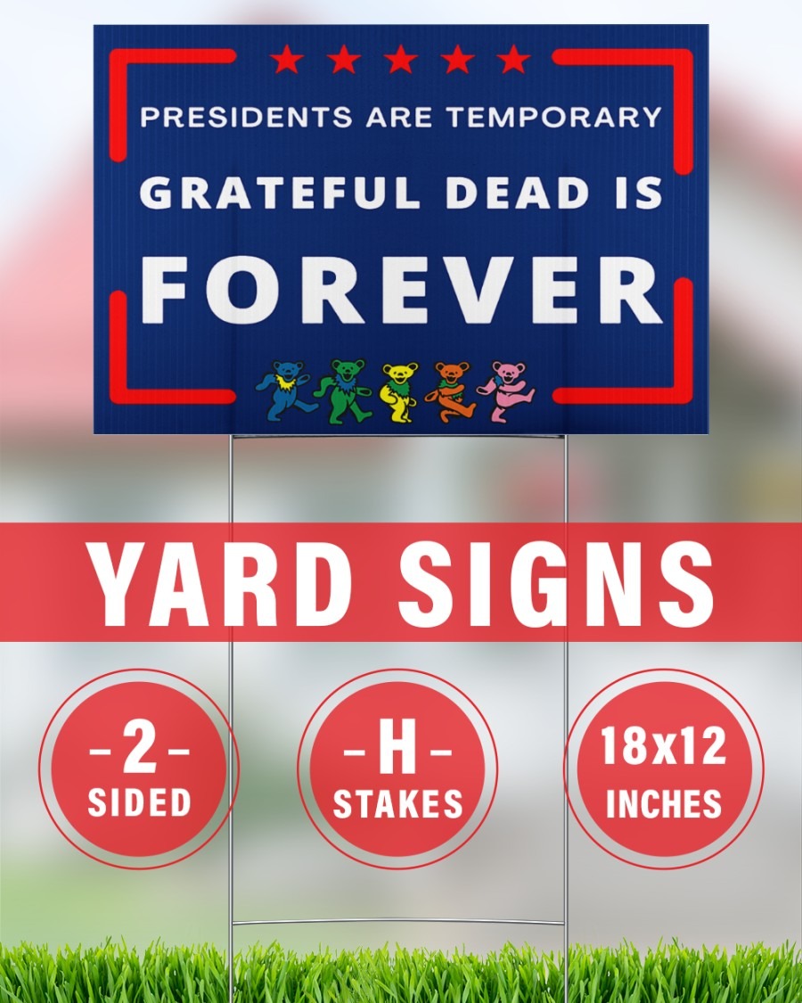 President are temporary Grateful dead is forever yard sign 4 President are temporary Grateful dead is forever yard sign