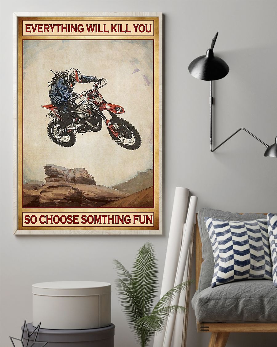 Poster Everything will kill you so choose something fun Motocross 4 Poster Everything will kill you so choose something fun Motocross