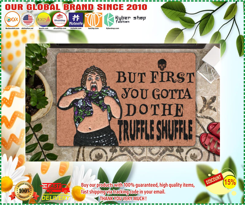 But first you gotta do the truffle shuffle Doormat 3 But first you gotta dothe truffle shuffle Doormat
