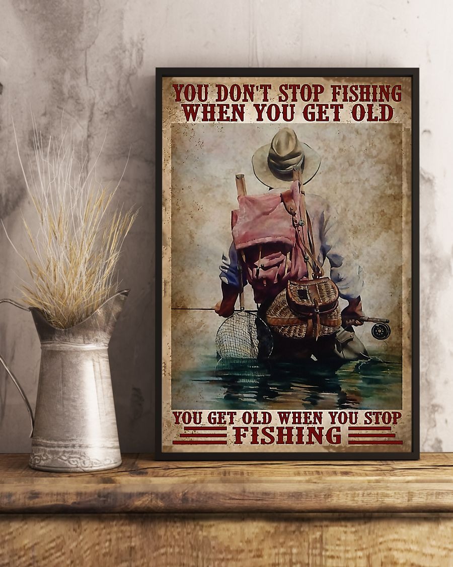 You don't stop fishing when you get old you get old when you stop fishing poster 3 You dont stop fishing when you get old you get old when you stop fishing poster