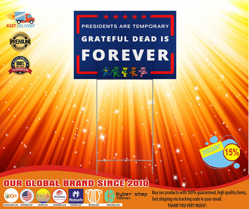 President are temporary Grateful dead is forever yard sign 2 President are temporary Grateful dead is forever yard sign