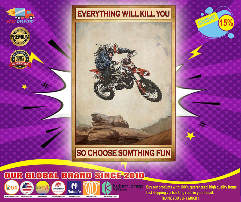 Poster Everything will kill you so choose something fun Motocross 5 Poster Everything will kill you so choose something fun Motocross