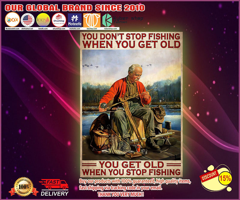 You dont stop fishing when you get old poster 4 You dont stop fishing when you get old poster