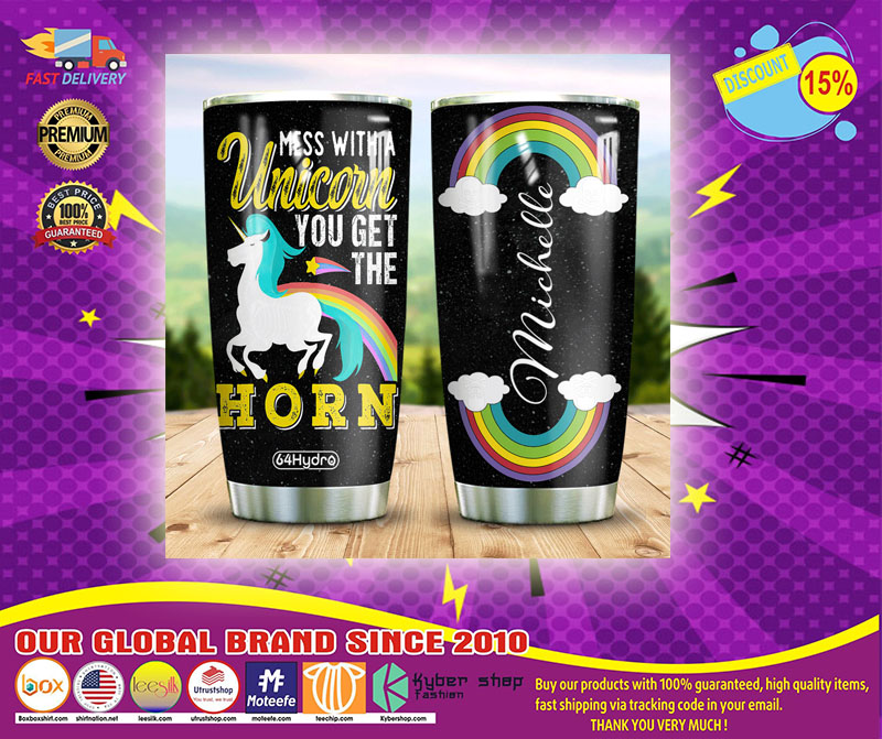 Mess with a unicorn you get the horn CUSTOM NAME TUMBLER 5 Mess with a unicorn you get the horn CUSTOM NAME TUMBLER
