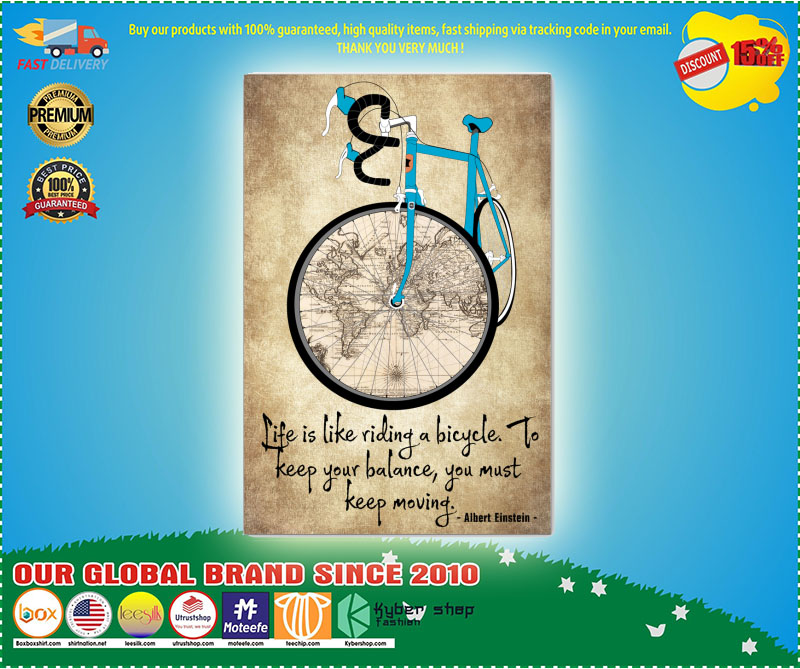 Life is like riding a bicycle to keep your balance you must keep moving poster 3 Life is like riding a bicycle to keep your balance you must keep moving poster