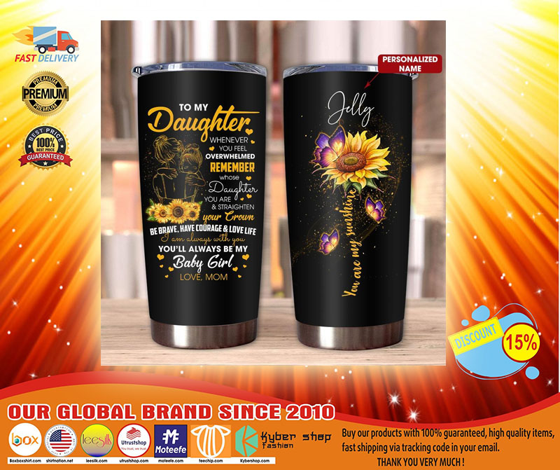 To my daughter you are my sunshine TUMBLER CUSTOM NAME 3 To my daughter you are my sunshine TUMBLER CUSTOM NAME