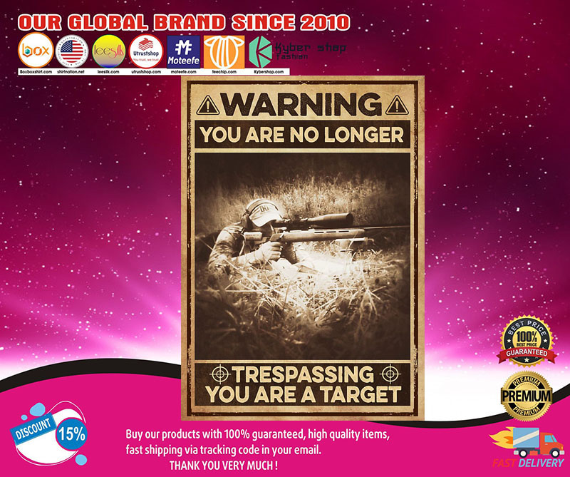 Warning you are no longer trespassing you are a target poster 3 Warning you are no longer trespassing you are a target poster