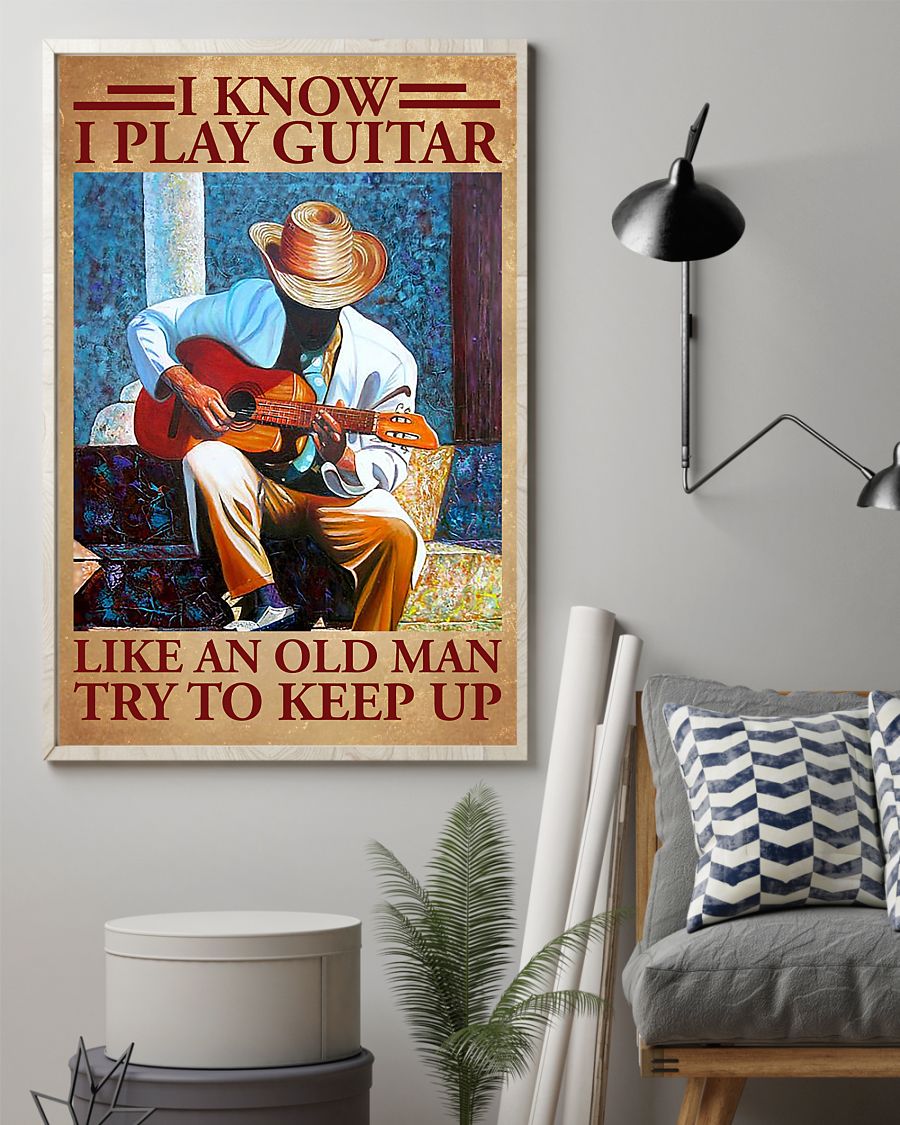 I know I play guitar like an old man try to keep it poster 5 I know I play guitar like an old man try to keep it poster