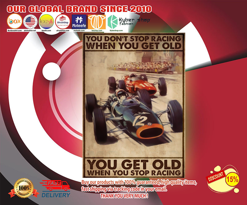 Racing you don't stop racing when you get old poster 2 Racing you dont stop racing when you get old poster