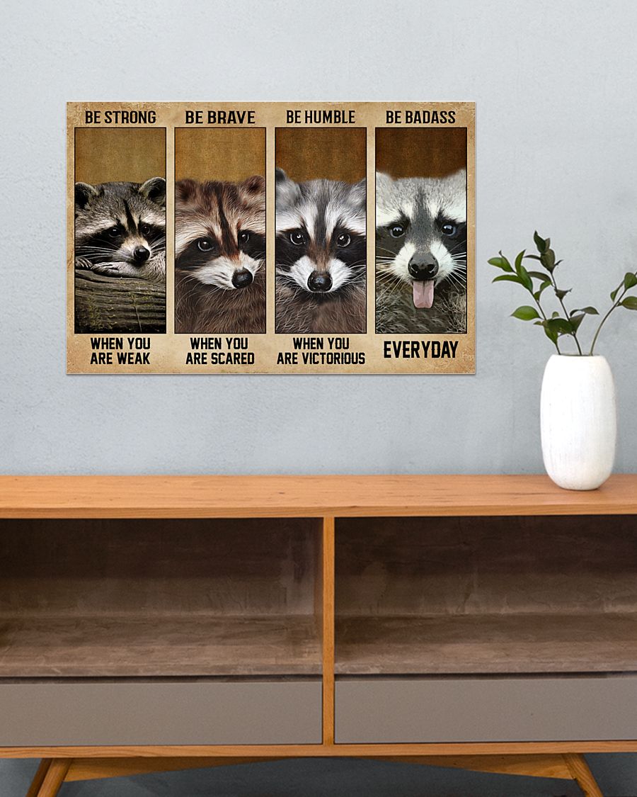 Raccoon be strong be brave be humble be badass poster 2 Raccoon be strong be brave be humble be badass poster