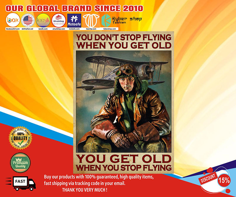 You don't stop flying when you get old you get old when you stop flying poster 2 You dont stop flying when you get old you get old when you stop flying poster