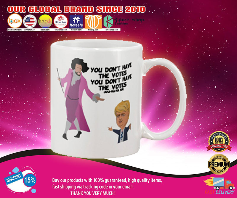 Donald Trump You don't have a votes mug 3 Donald Trump You dont have a votes mug