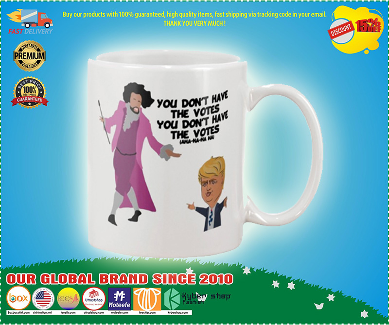 Donald Trump You don't have a votes mug 3 Donald Trump You dont have a votes mug