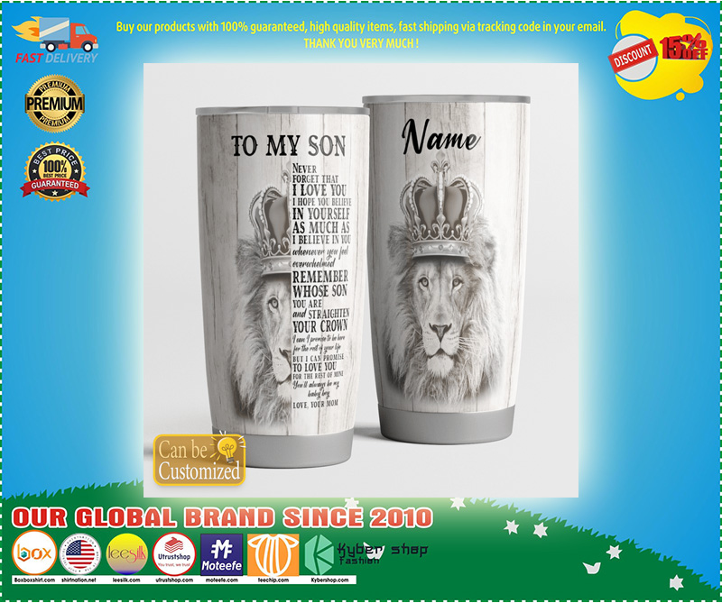 Lion King To my son never forget I love you TUMBLER CUSTOM NAME 4 Lion King To my son never forget I love you TUMBLER CUSTOM NAME