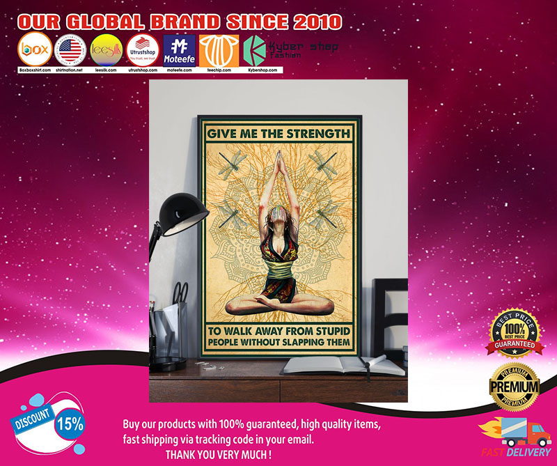 Yoga give me the strenth to walk away from stupid people without slapping them poster 2 Yoga give me the strenth to walk away from stupid people without slapping them poster