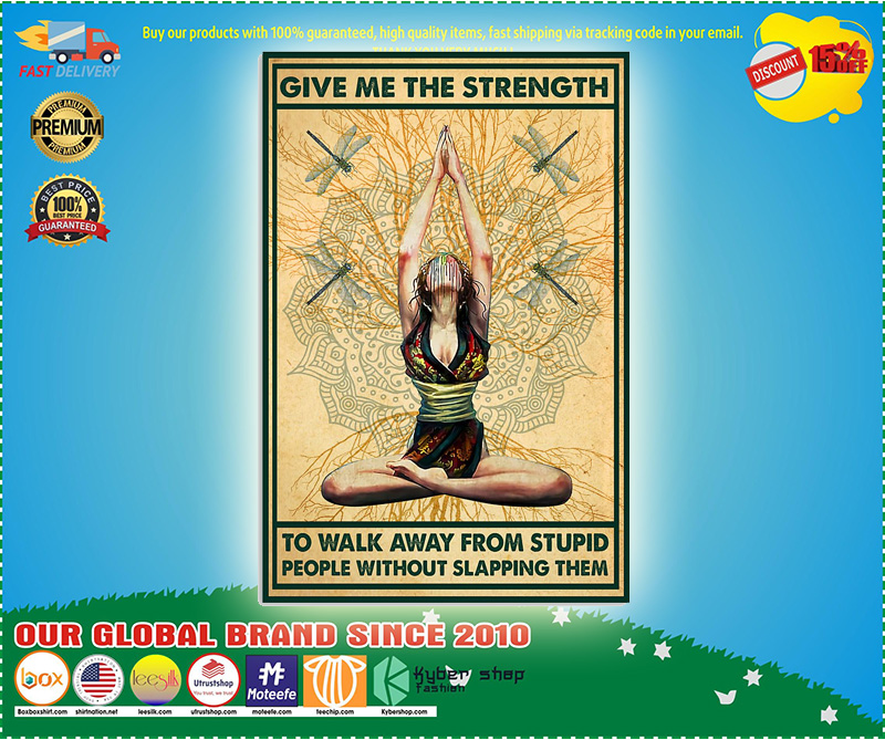 Yoga give me the strenth to walk away from stupid people without slapping them poster 5 Yoga give me the strenth to walk away from stupid people without slapping them poster