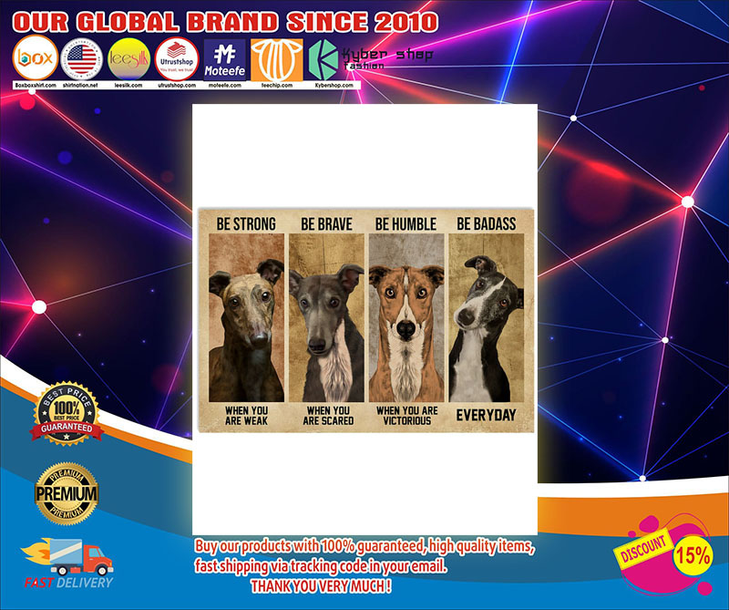 Greyhound be strong be brave be human be badass poster 4 Greyhound be strong be brave be human be badass poster