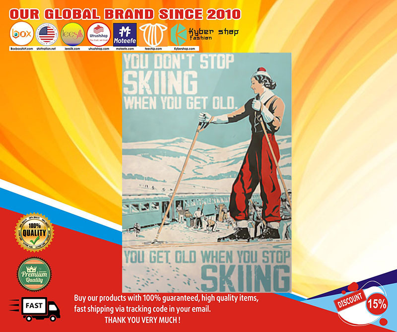 Poster You don't stop skiing when you get old you get old when you stop skiing 4 Poster You dont stop skiing when you get old you get old when you stop skiing