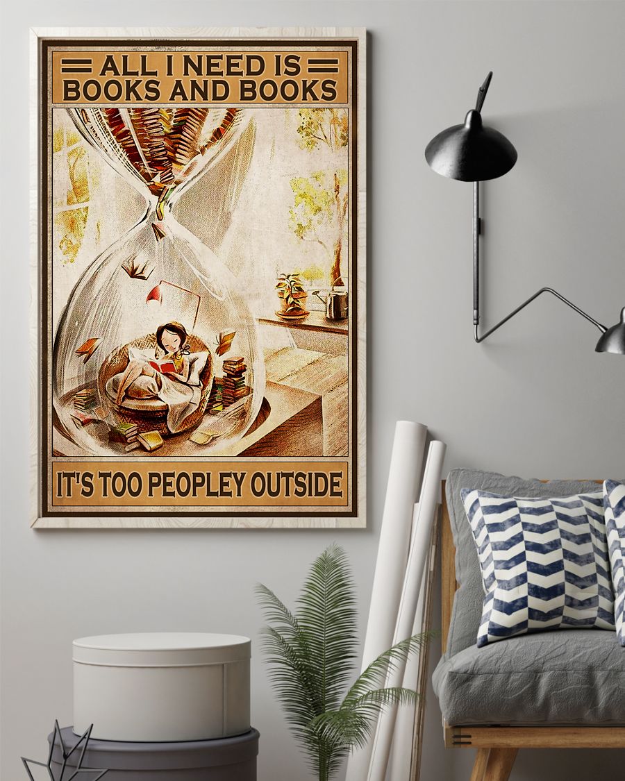 All i need Is books and books Its too peopley outside poster 4 All i need Is books and books Its too peopley outside poster