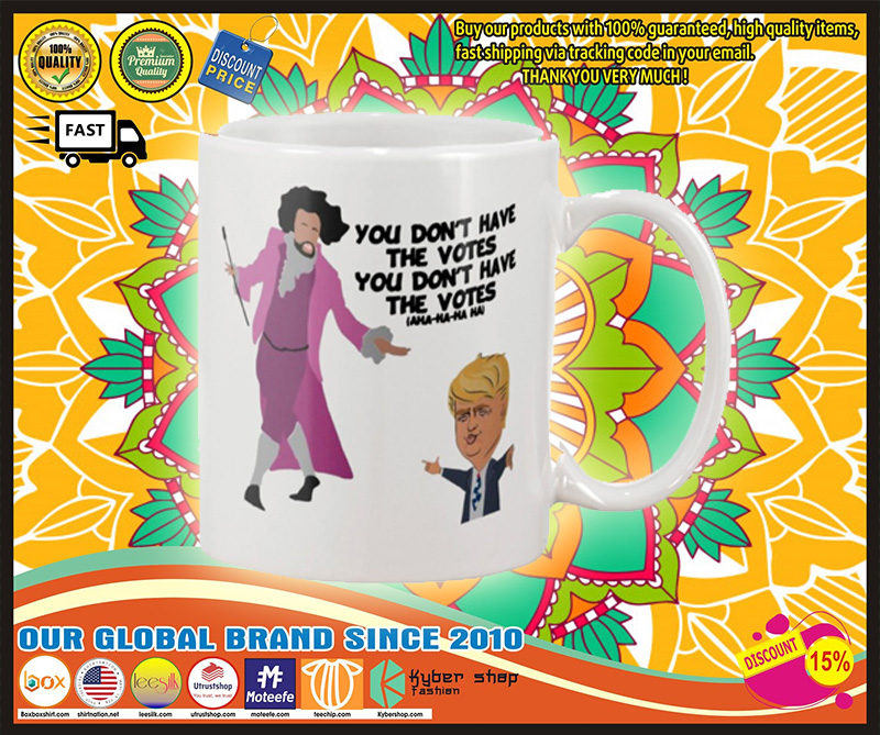 Donald Trump You don't have a votes mug 2 Donald Trump You dont have a votes mug