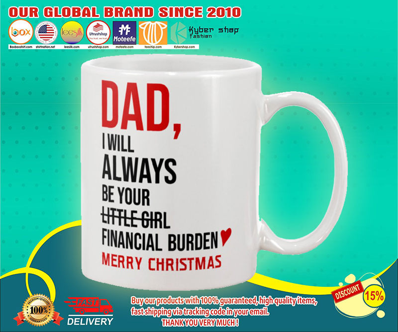 Dad I will always be your little girl financial burden mug 3 Dad I will always be your little girl financial burden mug