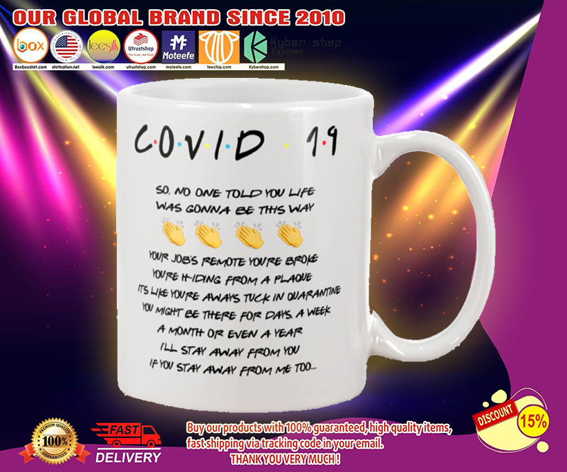 Friend Covid 19 so no one told you life was gonna be this way mug 4 Friend Covid so no one told you life was gonna be this way mug