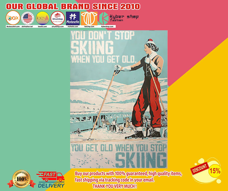 Poster You don't stop skiing when you get old you get old when you stop skiing 2 Poster You dont stop skiing when you get old you get old when you stop skiing
