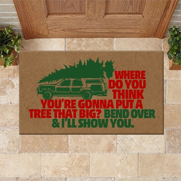 Where do you think you're gonna put a tree that big doormat 3 Where do you think youre gonna put a tree that big doormat