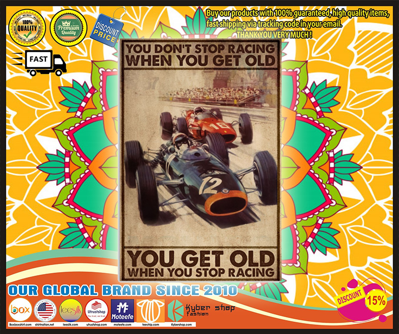 you don't stop racing when you get old you get old when you stop racing poster 5 you dont stop racing when you get old you get old when you stop racing poster