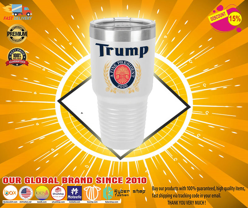 Trump A Fine President Tumbler 4 Trump A Fine President Tumbler